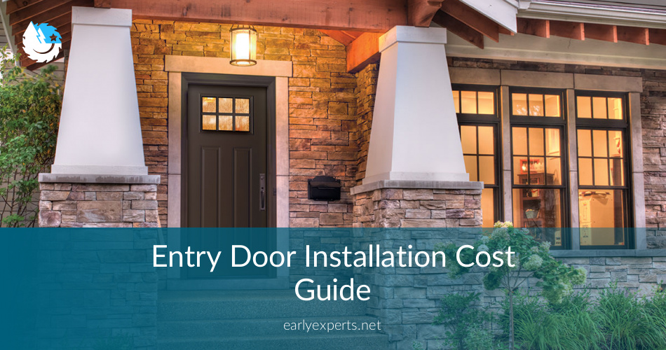 Entry Door Installation Cost Guide And Best Tips Earlyexperts