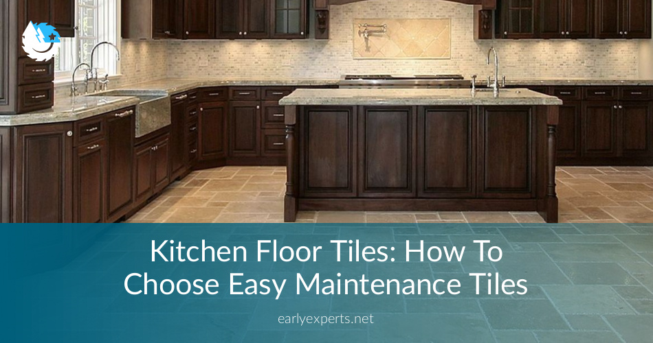 Kitchen Floor Tiles How To Choose Easy Maintenance Tiles