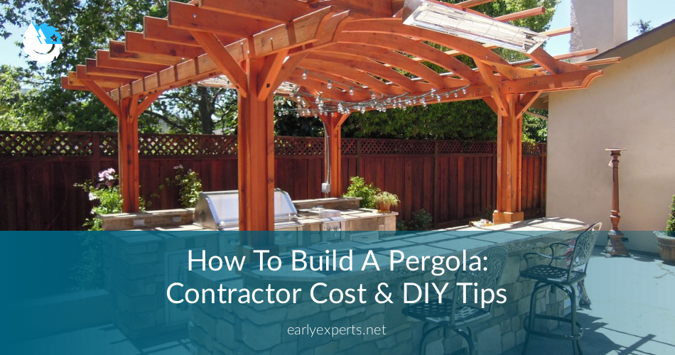 How To Build A Pergola Contractor Cost Diy Tips Earlyexperts