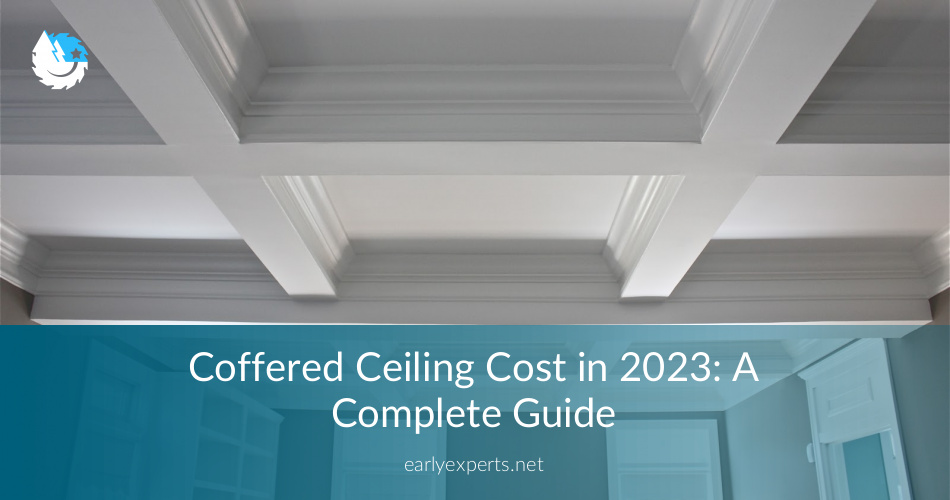 Coffered Ceiling Cost Guide Quotes For 2020 Earlyexperts