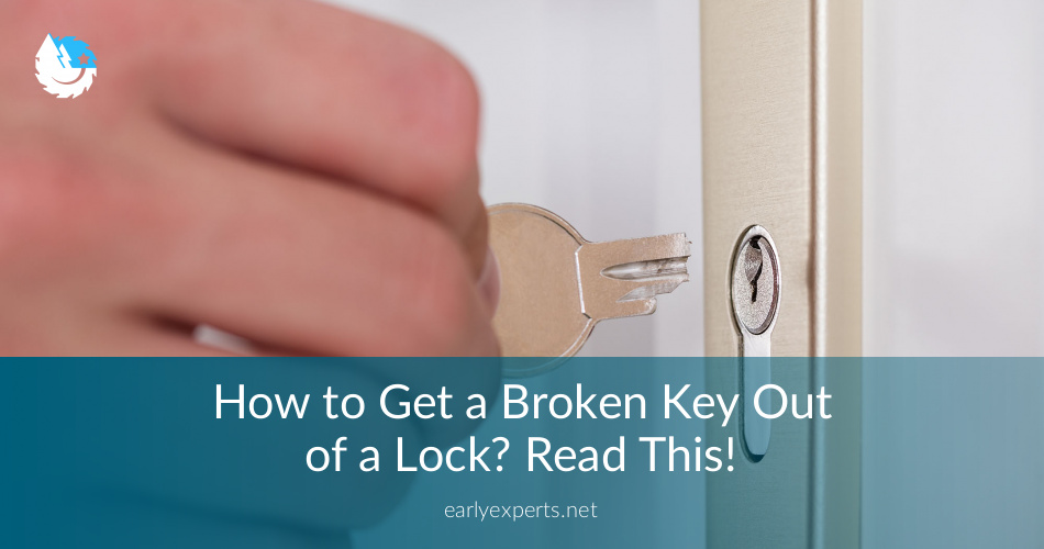 How To Get A Broken Key Out Of A Lock Earlyexperts