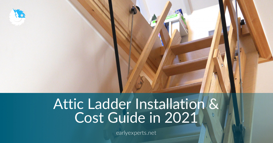 Attic Ladder Installation Cost Guide In 2020 Earlyexperts