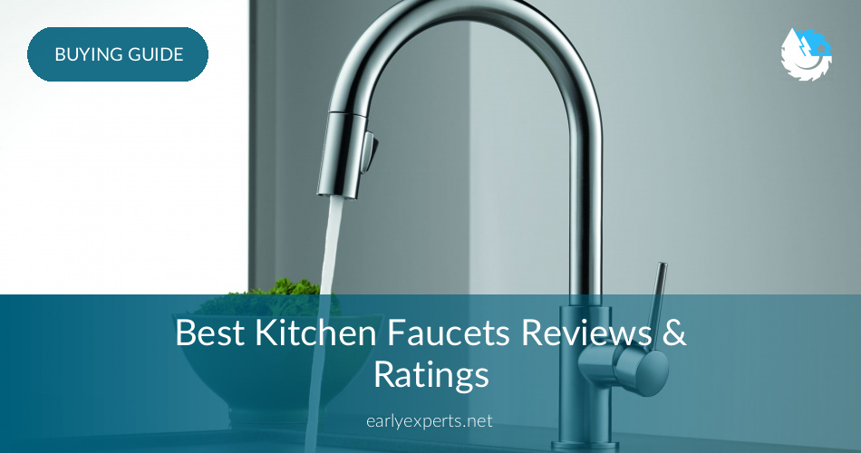 Best Kitchen Faucets Reviewed In 2020 Earlyexperts