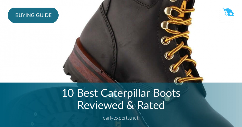 10 Best Caterpillar Boots Reviewed In 2020 Earlyexperts