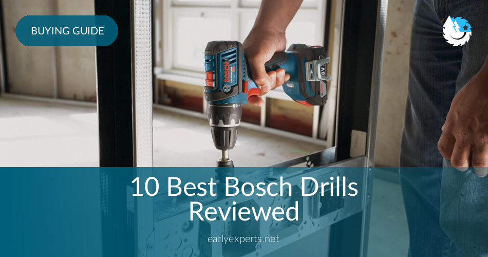 10 Best Bosch Drills Reviewed In 2020 Earlyexperts